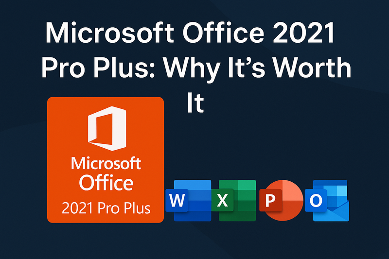 Microsoft Office 2021 Pro Plus: Why It's Worth It